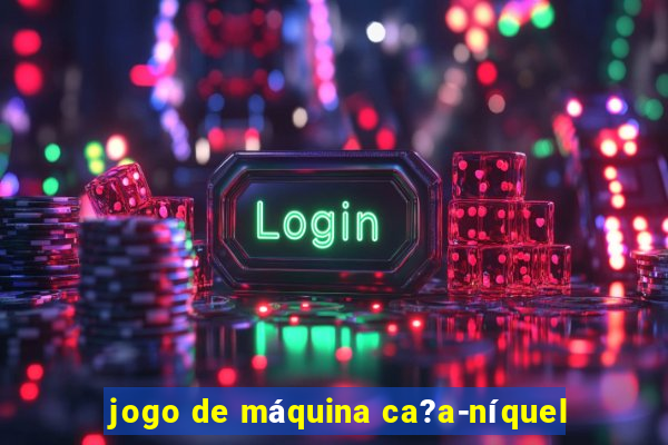 jogo de máquina ca?a-níquel