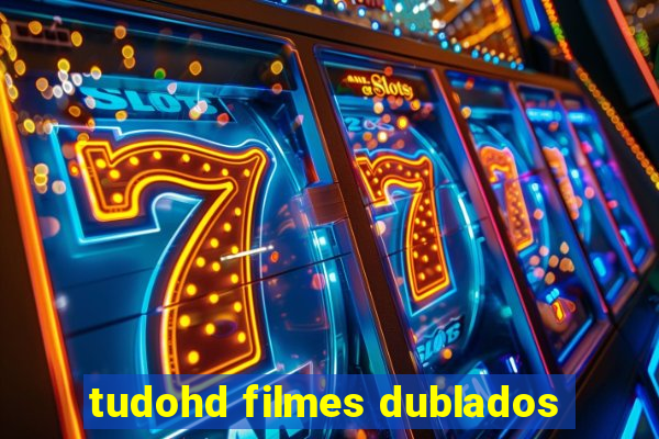 tudohd filmes dublados