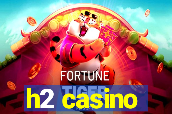 h2 casino