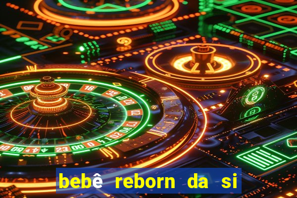 bebê reborn da si fortuna barato