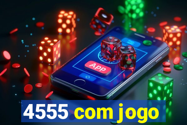 4555 com jogo