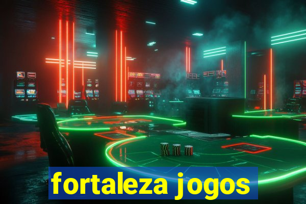 fortaleza jogos