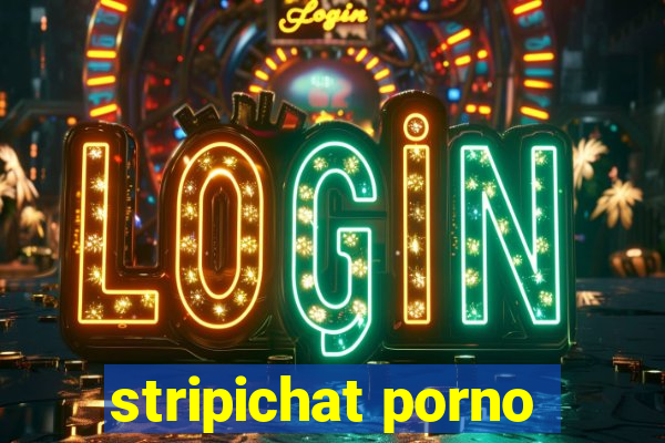 stripichat porno