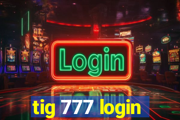 tig 777 login