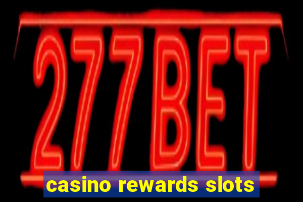 casino rewards slots