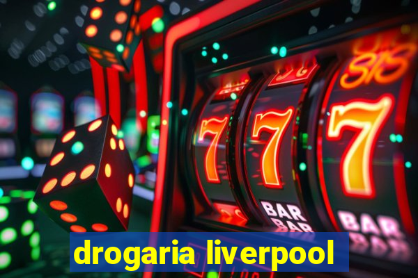 drogaria liverpool