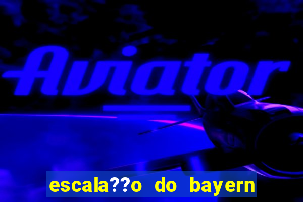 escala??o do bayern de munique