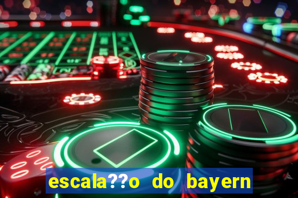 escala??o do bayern de munique