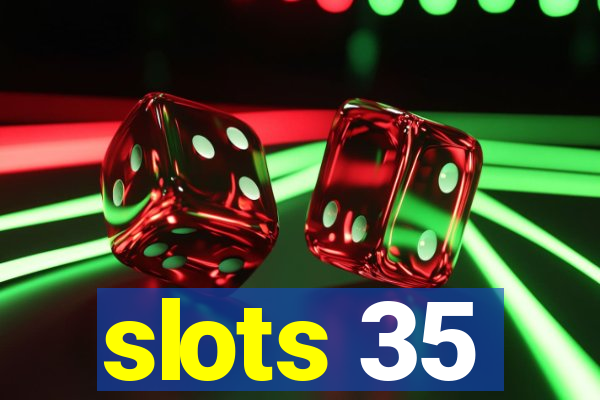 slots 35