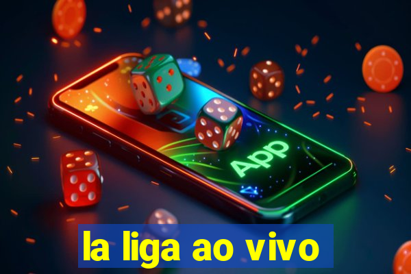 la liga ao vivo