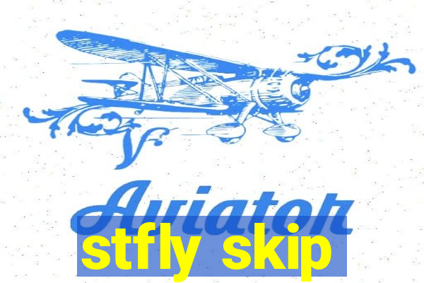 stfly skip