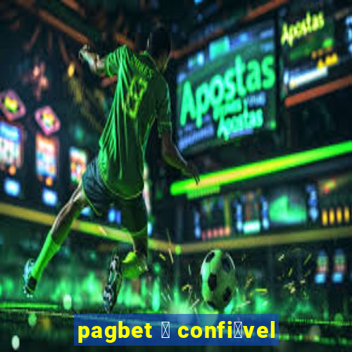 pagbet 茅 confi谩vel