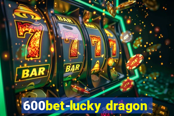 600bet-lucky dragon