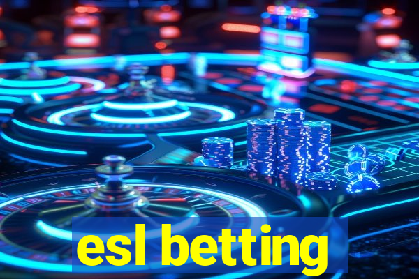 esl betting