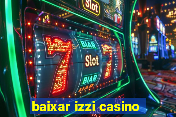 baixar izzi casino