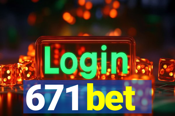 671 bet