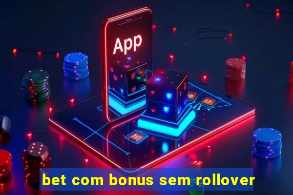 bet com bonus sem rollover