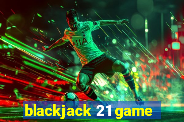 blackjack 21 game