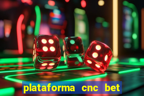 plataforma cnc bet é confiável