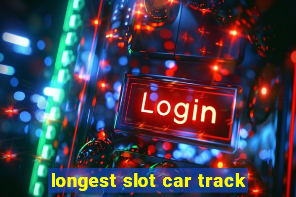 longest slot car track