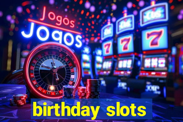 birthday slots