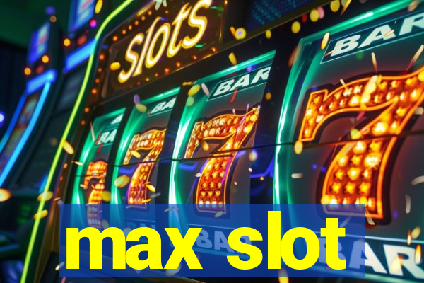 max slot