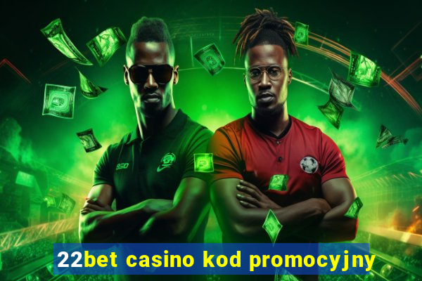 22bet casino kod promocyjny