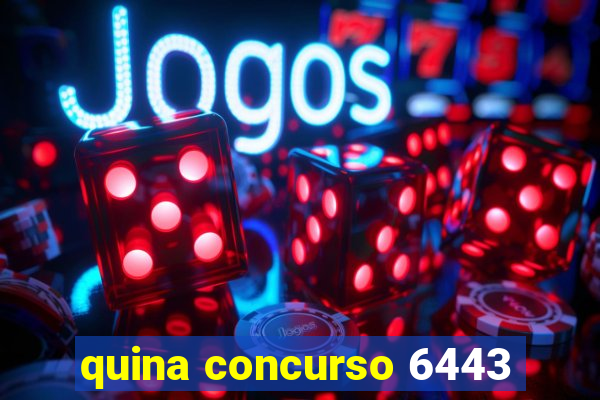 quina concurso 6443