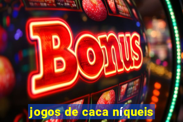 jogos de caca níqueis