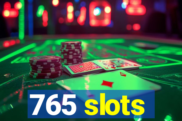 765 slots