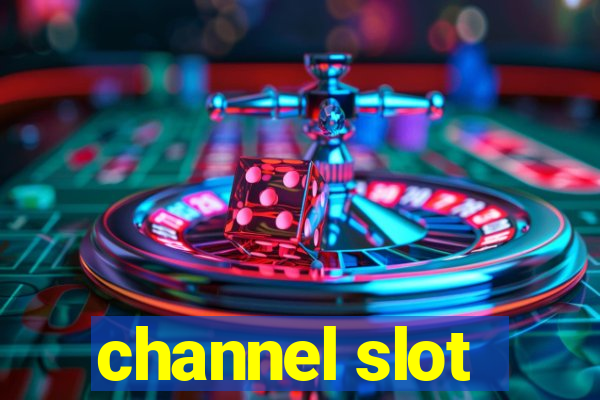 channel slot