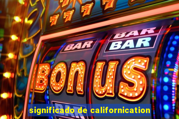 significado de californication