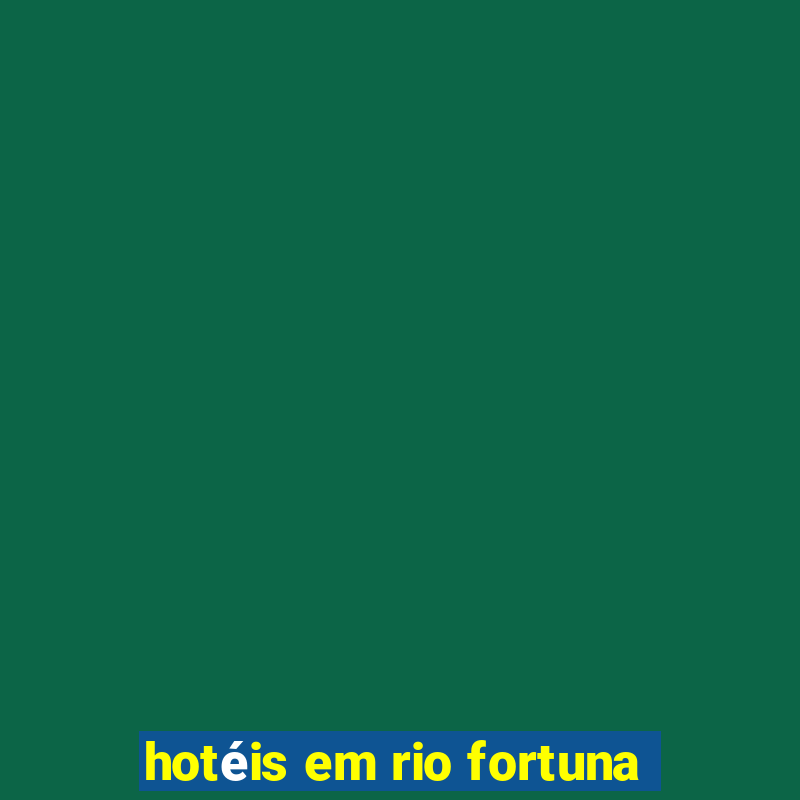 hotéis em rio fortuna