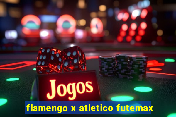 flamengo x atletico futemax