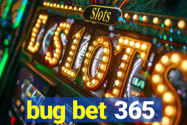 bug bet 365