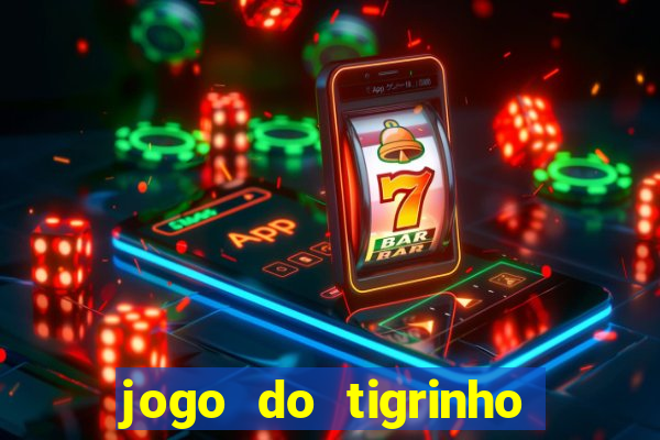 jogo do tigrinho que da dinheiro no cadastro