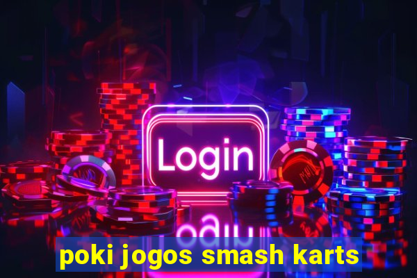 poki jogos smash karts