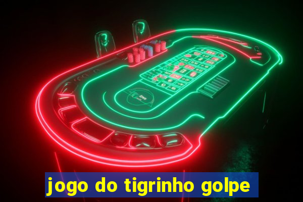 jogo do tigrinho golpe