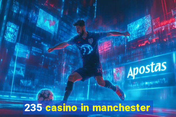 235 casino in manchester