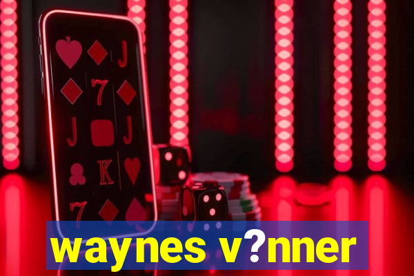 waynes v?nner