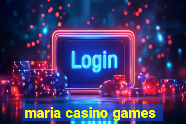 maria casino games