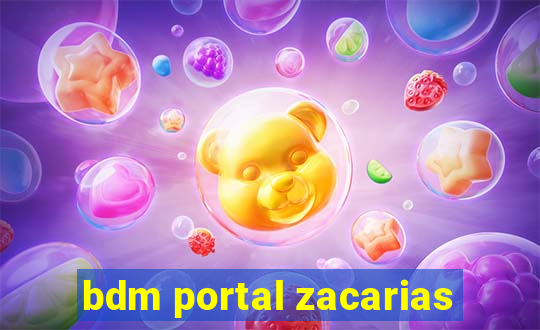 bdm portal zacarias