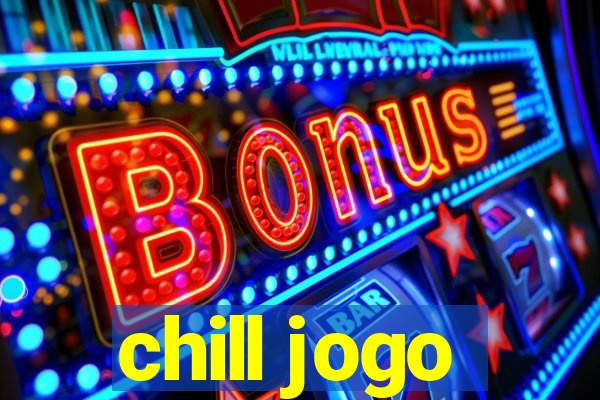 chill jogo