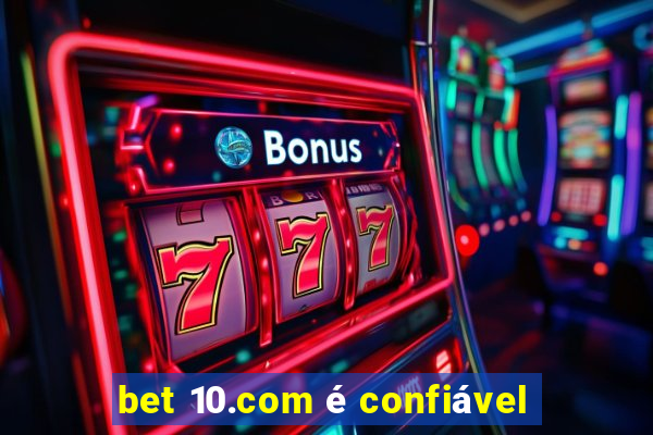 bet 10.com é confiável