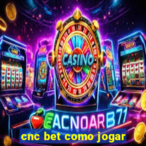 cnc bet como jogar