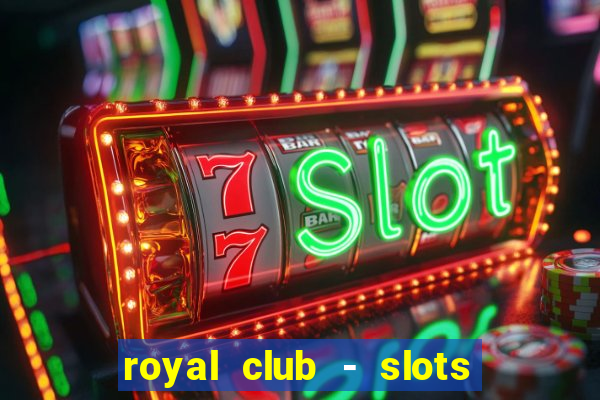 royal club - slots & cassino