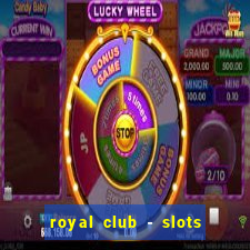 royal club - slots & cassino