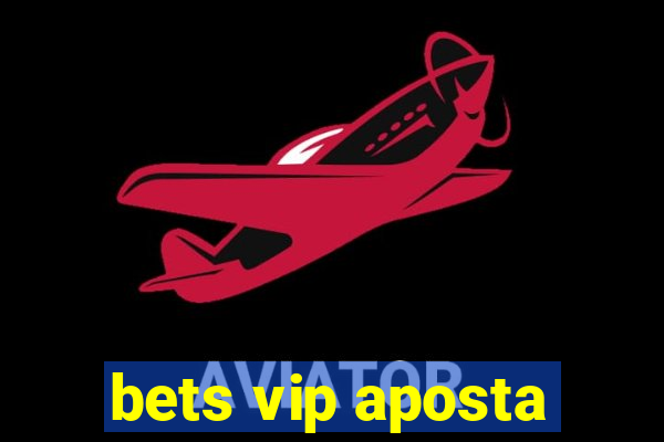 bets vip aposta