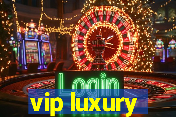 vip luxury