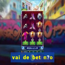 vai de bet n?o consigo sacar